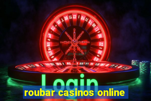 roubar casinos online